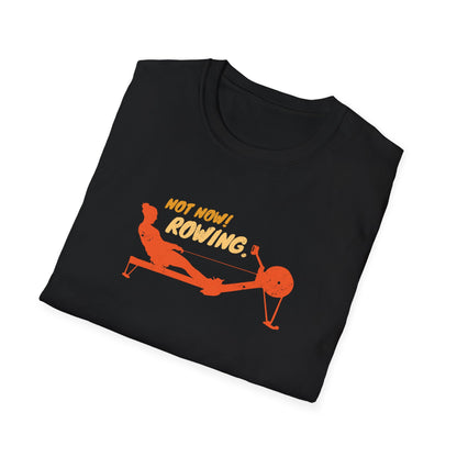 Not Now. I'm Rowing. | Premium Rowing Tee - RR