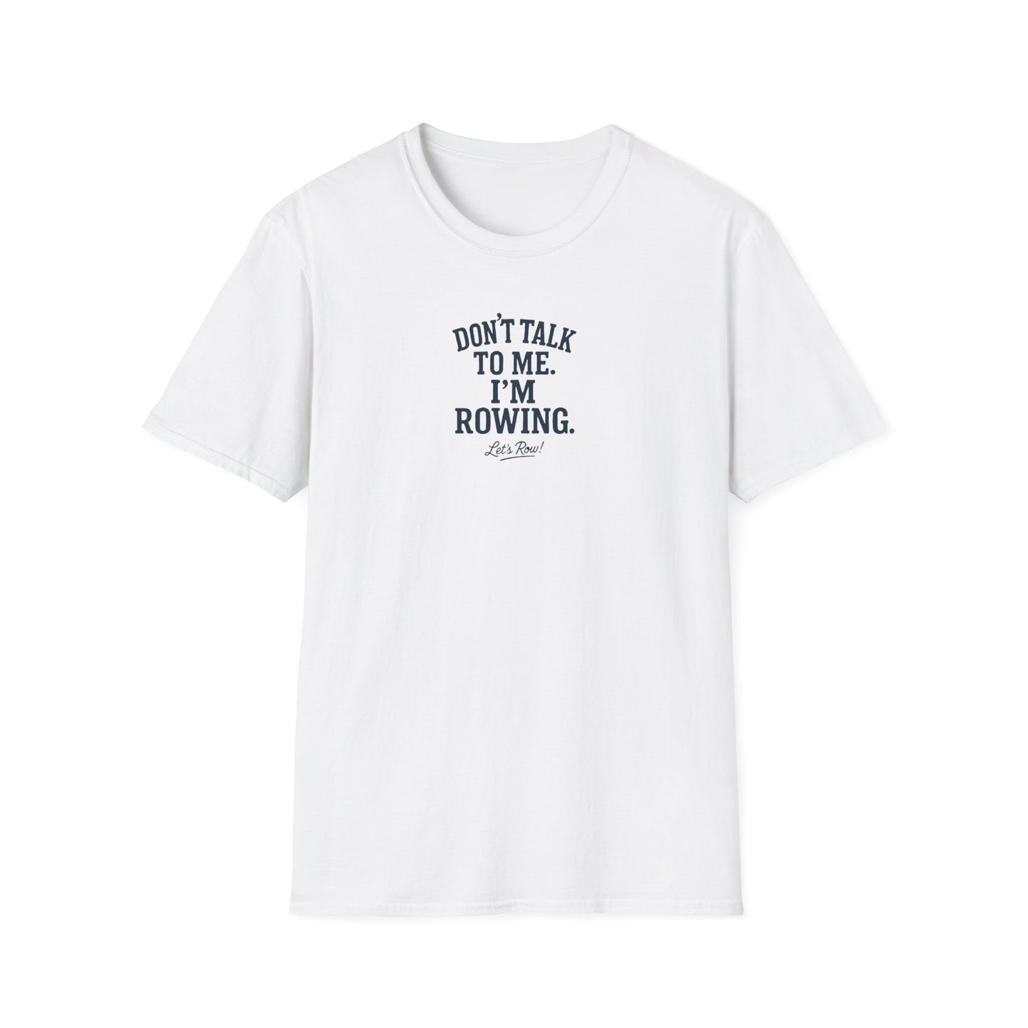 Don’t Talk to Me. I’m Rowing | Premium Rowing Tee
