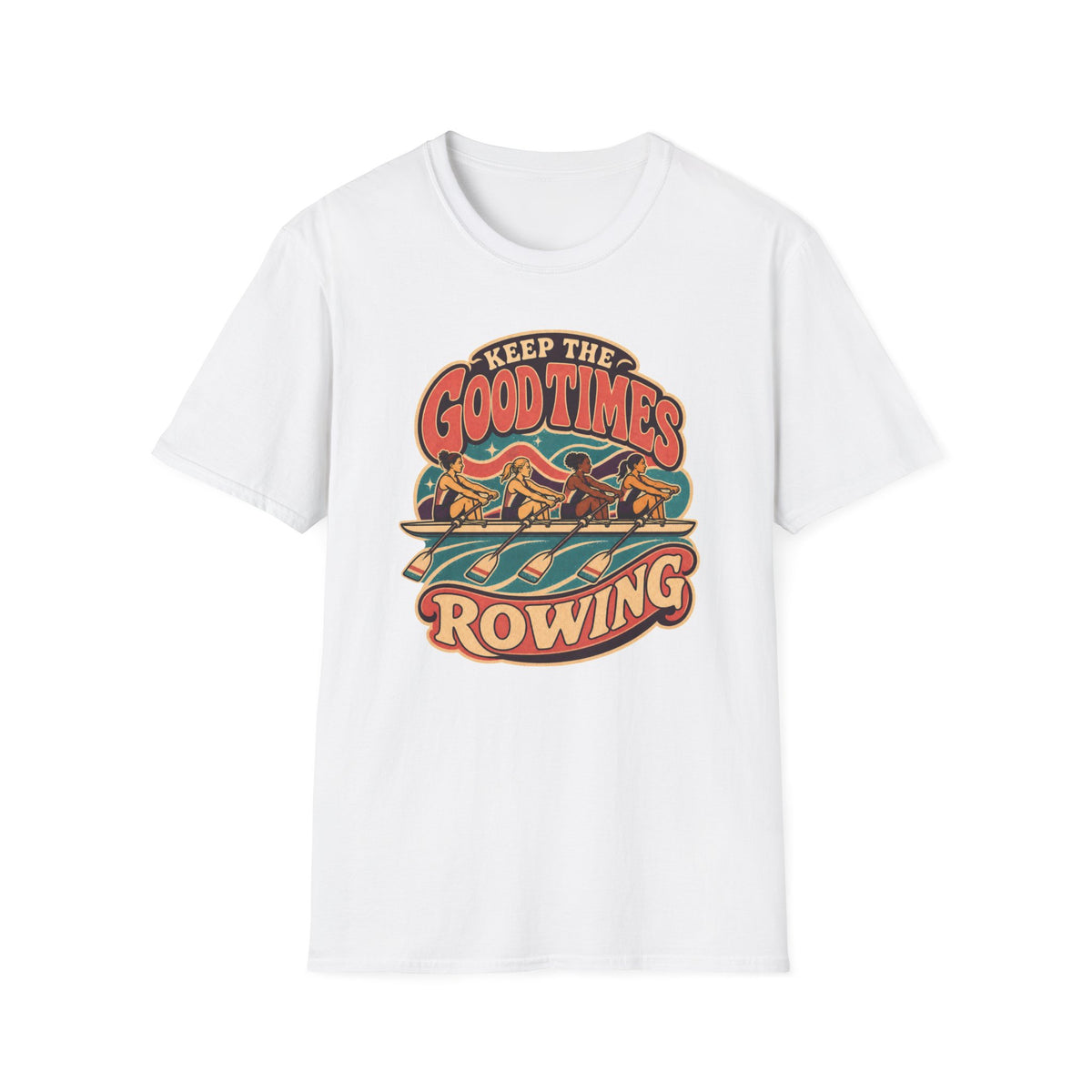 Keep The Good Times Rowing | Premium Rowing Tee