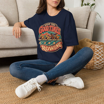 Keep The Good Times Rowing | Premium Rowing Tee