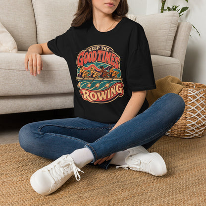 Keep The Good Times Rowing | Premium Rowing Tee