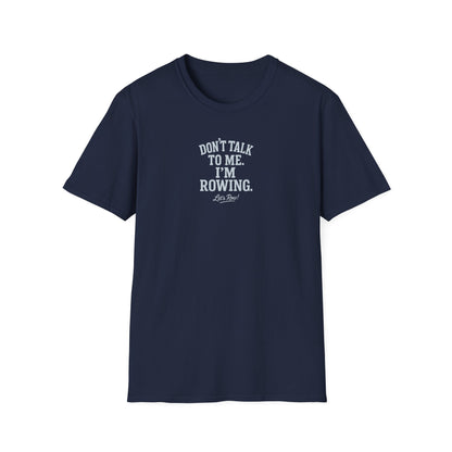 Don’t Talk to Me. I’m Rowing | Premium Rowing Tee