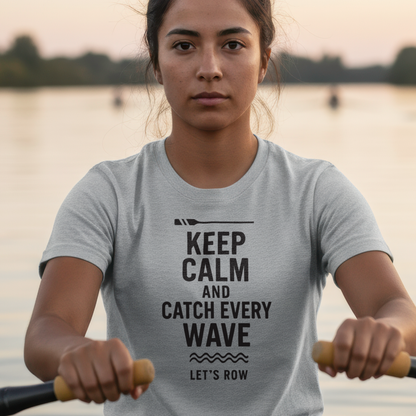 Keep Calm and Catch Every Wave | Premium Rowing Tee