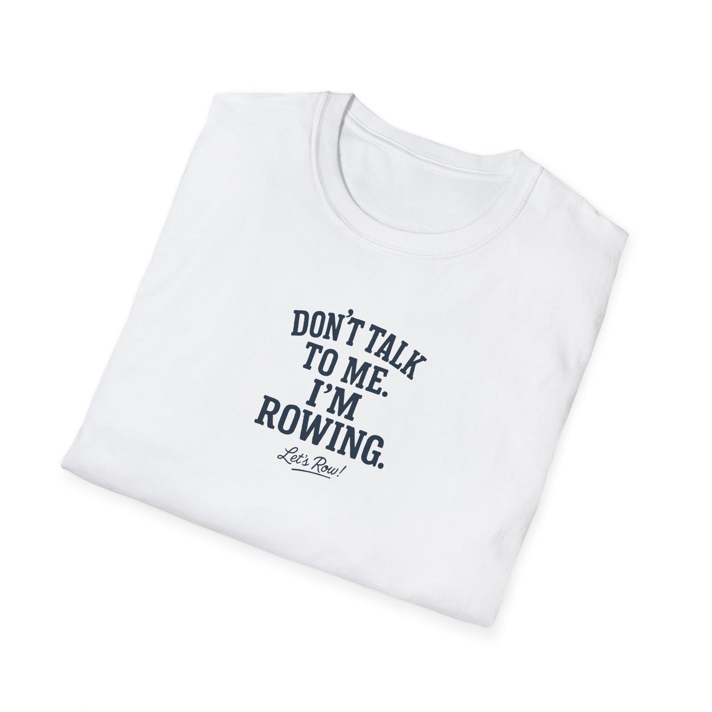 Don’t Talk to Me. I’m Rowing | Premium Rowing Tee