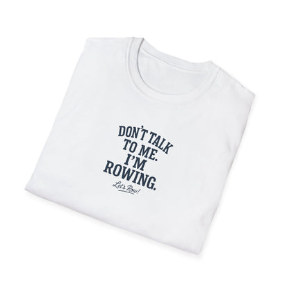 Don’t Talk to Me. I’m Rowing | Premium Rowing Tee