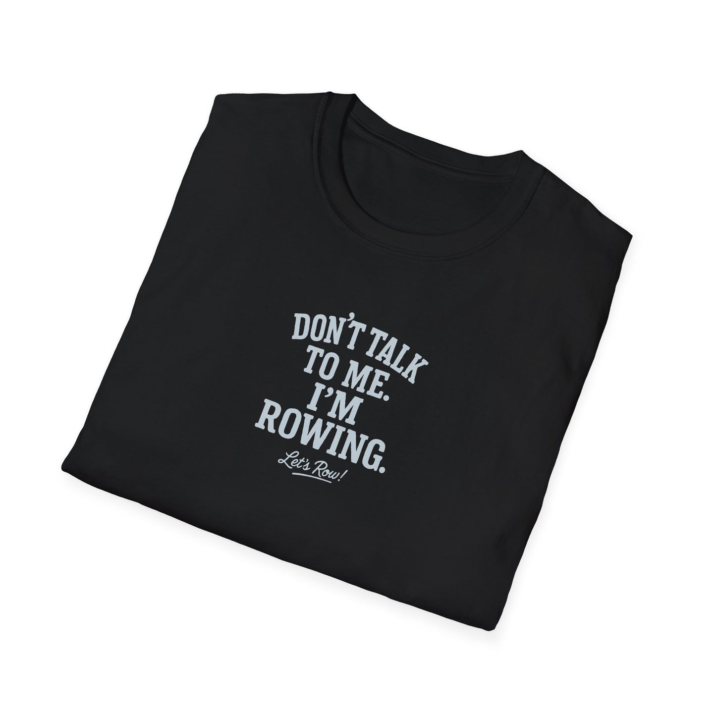 Don’t Talk to Me. I’m Rowing | Premium Rowing Tee