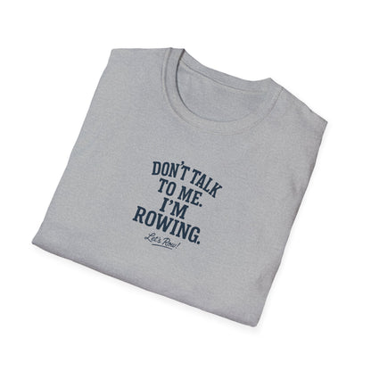 Don’t Talk to Me. I’m Rowing | Premium Rowing Tee