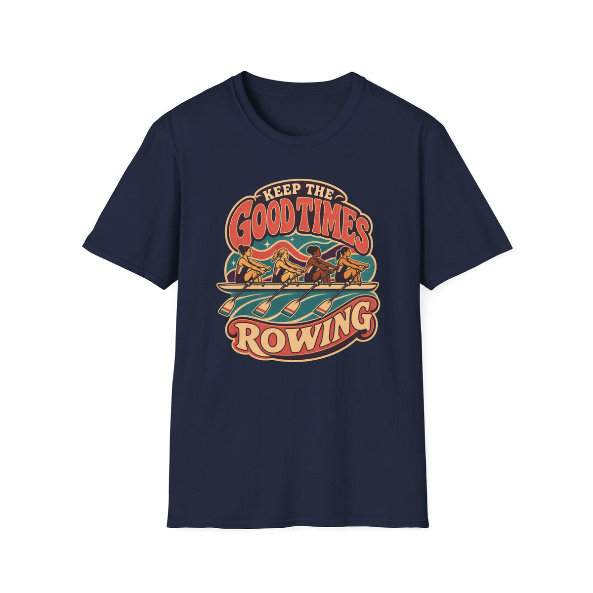 Keep The Good Times Rowing | Premium Rowing Tee