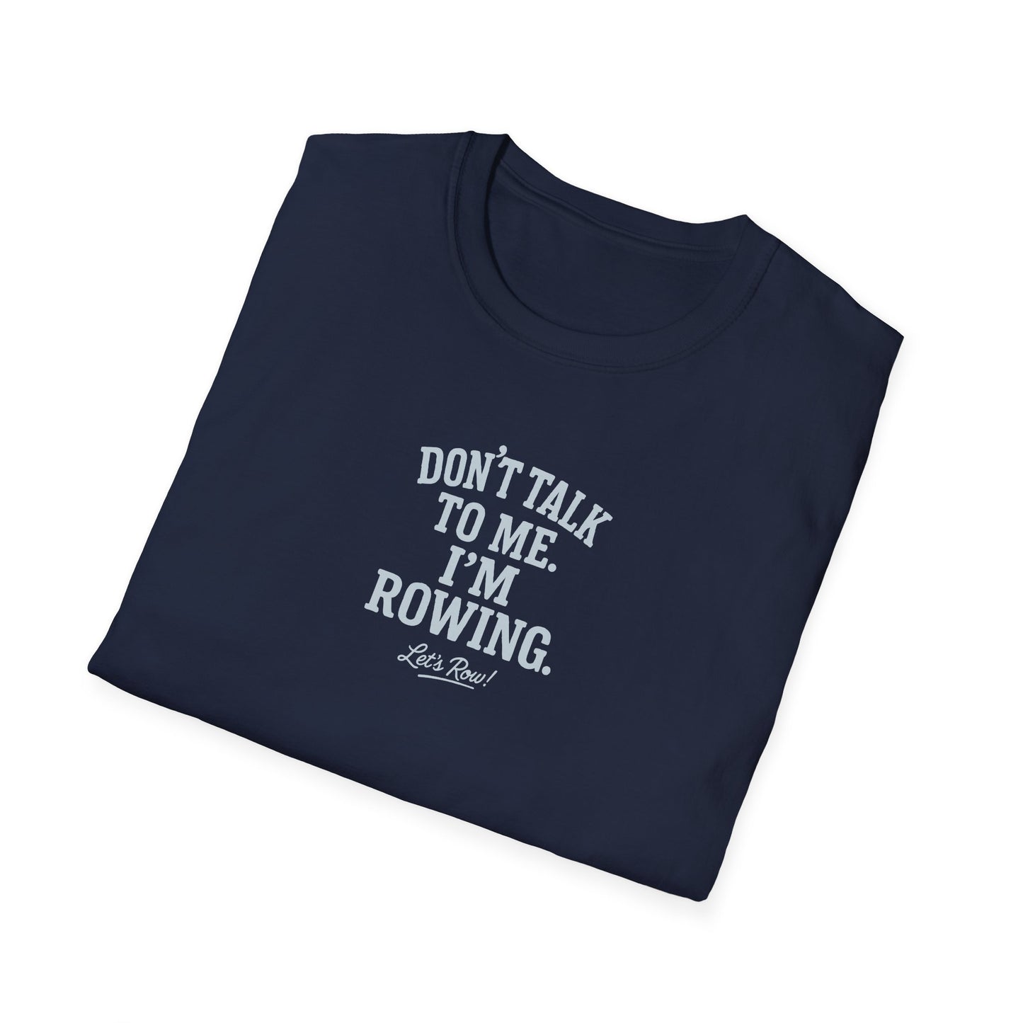 Don’t Talk to Me. I’m Rowing | Premium Rowing Tee